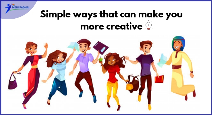 Simple ways that can make you more creative