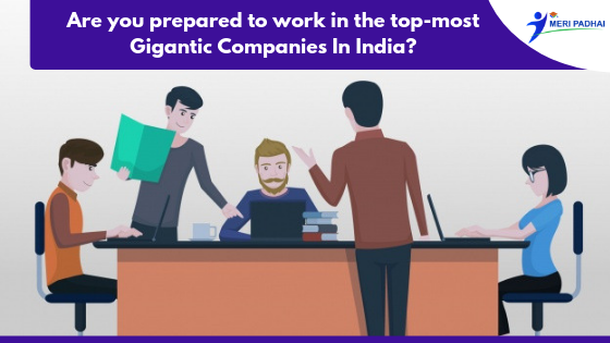 Are you prepared to work in the top-most Gigantic Companies In India
