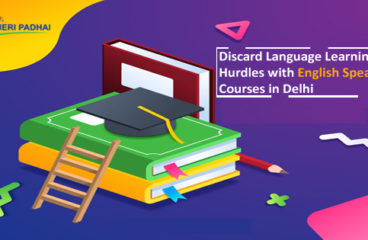 Discard Language Learning Hurdles with English Speaking Courses in Delhi