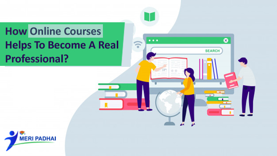 How Online Courses Helps To Become A Real Professional?